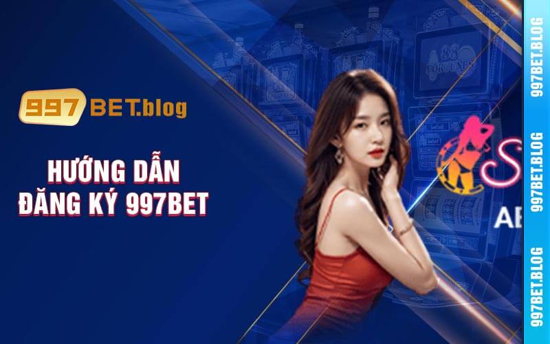 Hướng Dẫn Đăng Ký 997bet